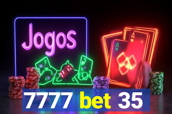 7777 bet 35